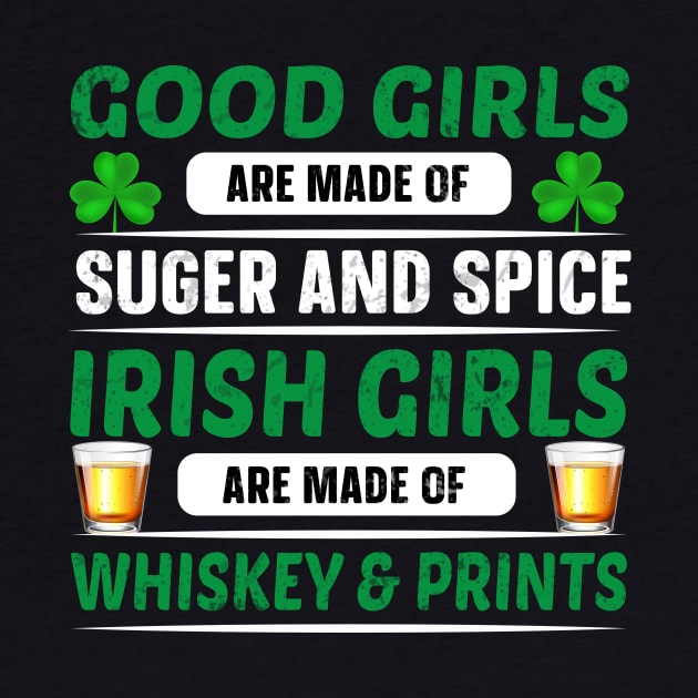 Good Girls Are Made Of Sugar And Spice Irish Girls Are Made Of Whiskey And Pints by JLE Designs